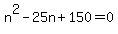 n%5E2-25n%2B150=0