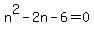 n%5E2-2n-6=0