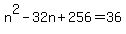 n%5E2-32n%2B256+=+36