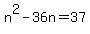 n%5E2-36n=37