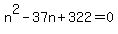 n%5E2-37n%2B322+=+0