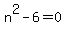 n%5E2-6=0