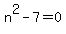 n%5E2-7=0