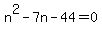 n%5E2-7n-44=0