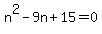 n%5E2-9n%2B15=0