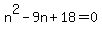 n%5E2-9n%2B18=0