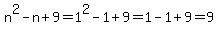 n%5E2-n%2B9=1%5E2-1%2B9=1-1%2B9=9