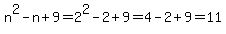 n%5E2-n%2B9=2%5E2-2%2B9=4-2%2B9=11