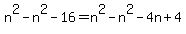 n%5E2-n%5E2-16=n%5E2-n%5E2-4n%2B4