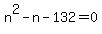 n%5E2-n-132=0