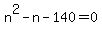 n%5E2-n-140=0