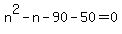 n%5E2-n-90-50=0