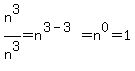 n%5E3%2Fn%5E3=n%5E%283-3%29=n%5E0=1