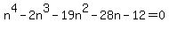 n%5E4+-+2n%5E3+-+19n%5E2+-+28n+-+12+=+0