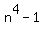 n%5E4-1