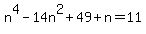 n%5E4-14n%5E2%2B49%2Bn=11