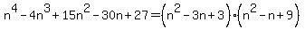 n%5E4-4n%5E3%2B15n%5E2-30n%2B27=%28n%5E2-3n%2B3%29%2A%28n%5E2-n%2B9%29