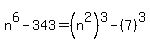n%5E6-343+=+%28n%5E2%29%5E3-%287%29%5E3