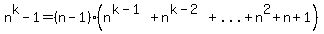 n%5Ek-1=%28n-1%29%28n%5E%28k-1%29%2Bn%5E%28k-2%29%2B%22...%22%2Bn%5E2%2Bn%2B1%29