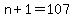 n+%2B+1+=+107