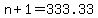 n+%2B+1+=+333.33