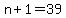 n+%2B+1+=+39