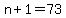 n+%2B+1+=+73