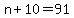 n+%2B+10+=+91