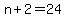 n+%2B+2+=+24
