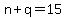 n+%2B+q+=+15