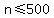 n+%3C=+500