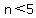 n+%3C+5