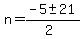 n+=+%28-5%2B-+21%29%2F%282%29+