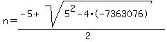 n+=+%28-5+%2B+sqrt%28+5%5E2-4%2A-7363076+%29%29%2F%282%29+