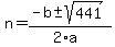 n+=+%28-b+%2B-+sqrt%28+441+%29%29%2F%282%2Aa%29+