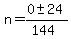 n+=+%280+%2B-+24%29%2F%28144%29