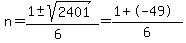 n+=+%281+%2B-+sqrt%28+2401%29%29%2F%286%29=+%281%2B-49%29%2F6