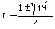 n+=+%281+%2B-+sqrt%28+49+%29%29%2F2+