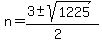 \"n+=+%283+%2B-+sqrt%28+1225%29%29%2F%282%29+\"