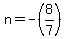 n+=+-%288%2F7%29