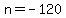 n+=+-120
