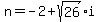 n+=+-2%2Bsqrt%2826%29i