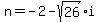 n+=+-2-sqrt%2826%29i