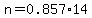 n+=+0.857%2A14