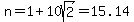 n+=+1%2B+10sqrt%282%29+=+15.14