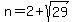 n+=+2%2Bsqrt%2829%29