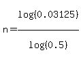 n+=+log%28%280.03125%29%29%2Flog%28%280.5%29%29