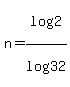 n+=+log%282%29%2Flog%2832%29