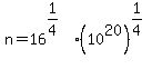 n+=16%5E%281%2F4%29%2A%2810%5E20%29%5E%281%2F4%29