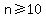n+%3E=+10